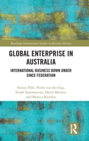 Global Enterprise in Australia: International Business Down Under since Federation (Routledge International Studies in Business History) 1032943068 Book Cover