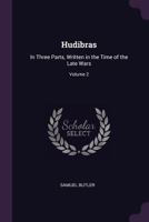 Hudibras. In Three Parts, Written in the Time of the Late Wars; Volume 2 1279707968 Book Cover