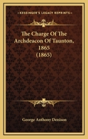 The Charge Of The Archdeacon Of Taunton, 1865 116578467X Book Cover