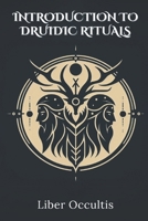 Introduction to Druidic Rituals: A Comprehensive Textbook Covering 33 Druidic Rituals (Occult Textbooks) B0DWLTM4HN Book Cover