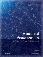 Beautiful Visualization: Looking at Data through the Eyes of Experts (Theory In Practice, #39) 1449379869 Book Cover