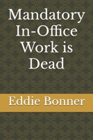 Mandatory In-Office Work is Dead B0FH7CNSTZ Book Cover
