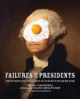 Failures of the Presidents: from the Whiskey Rebellion and War of 1812 to the Bay of Pigs and war in Iraq 0785830545 Book Cover