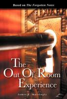 The Out of Room Experience: Based On: The Forgotten Notes 1449745377 Book Cover