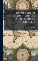 Die Medaillen gefrägt auf die Thaten Peter des GroÃ en. (German Edition) 1024632830 Book Cover