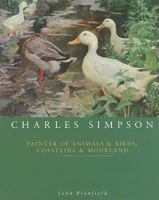 Charles Simpson: Painter of Animals and Birds, Coastline & Moorland 190453743X Book Cover