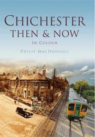 Chichester Then Now 0752471422 Book Cover