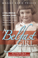 A Belfast Girl: A 1960s American folk music legend weaves stories of a girlhood on “the singing streets” of Ireland, marriage in Scotland, and arrival in America 1624910173 Book Cover