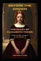 Before the Crown: The Diary of Elizabeth Tudor B0GBQ27XFL Book Cover