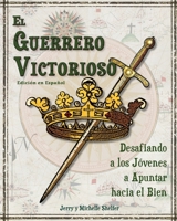 El Guerrero Victorioso: Desafiando a los Jóvenes a Apuntar hacia el Bien (Spanish Edition) B0FMVLVY1V Book Cover