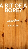 A bit of a Bore 0464237432 Book Cover