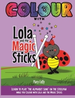 Colour with Lola and The Magic Sticks 9768289287 Book Cover