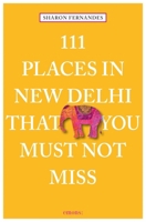 111 Places in New Delhi That You Must Not Miss 3954516489 Book Cover