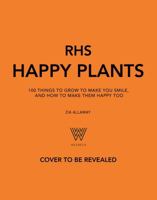 Rhs Happy Plants: 100 Things to Grow to Make You Smile, and How to Make Them Happy Too 1035428717 Book Cover