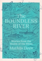 The Boundless River: Stories from the Realm of the Rhine 152942416X Book Cover