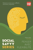 Penser avec flexibilite´ - Social Savvy Series (French Edition) B0DTP6FHXP Book Cover