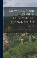 Mmoires Pour Servir  L'histoire De France En 1815: Avec Le Plan De La Bataille De Mont-Saint-Jean 1017151016 Book Cover