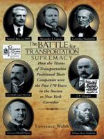 The Battle for Transportation Supremacy: How the Titans of Transportation Positioned Their Companies Over the Past 170 Years in the Boston to New York 1491727381 Book Cover