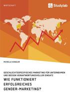 Wie Funktioniert Erfolgreiches Gender-Marketing? Geschlechtsspezifisches Marketing Für Unternehmen Und Dessen Verantwortungsvoller Einsatz (German Edition) 3960954476 Book Cover