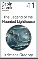 The Legend of the Haunted Lighthouse: Cabin Creek Mysteries #11 B0BP4L3XDS Book Cover