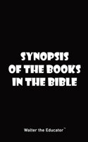 Synopsis of the Books in the Bible (The Synopsis of Book Series by Walter the Educator(tm)) B0CSRBH9WL Book Cover