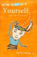 Getting the Best Out of Yourself: Body, Mind, and Soul 1625104146 Book Cover