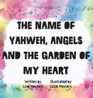 The Name of Yahweh, Angels and the Garden of my Heart 0994697473 Book Cover