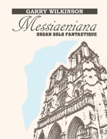 Messiaeniana: Organ Solo Fantastique (Original Solo Repertoire) B0875WT2SN Book Cover