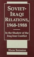 Soviet-Iraqi Relations, 1968-1988: In the Shadow of the Iraq-Iran Conflict 155587293X Book Cover