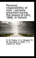 Personal Responsibility Of Man: Sermons Preached During The Season Of Lent, 1868, In Oxford 1165531488 Book Cover