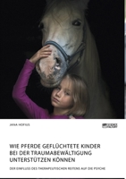 Wie Pferde geflüchtete Kinder bei der Traumabewältigung unterstützen können. Der Einfluss des therapeutischen Reitens auf die Psyche (German Edition) 3964872288 Book Cover