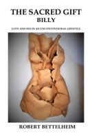 The Sacred Gift: Billy: Love and Sex in an Unconventional Lifestyle B09GCV9ST6 Book Cover