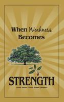 When Weakness Becomes Strength 1512732451 Book Cover