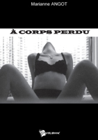 A corps perdu (French Edition) 2748326091 Book Cover