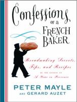 Confessions of a French Baker: Breadmaking Secrets, Tips, and Recipes 140004474X Book Cover