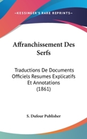 Affranchissement Des Serfs: Traductions De Documents Officiels Resumes Explicatifs Et Annotations (1861) 1161012877 Book Cover