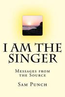I Am The Singer: Messages from the Source 1519621094 Book Cover