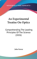 An Experimental Treatise On Optics: Comprehending The Leading Principles Of The Science 1164571613 Book Cover