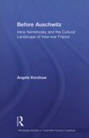 Before Auschwitz: Irene Nemirovsky and the Cultural Landscape of Inter-War 0415957222 Book Cover
