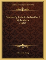 Graeske Og Latinske Indskrifter I Kjobenhavn (1854) 1168301815 Book Cover