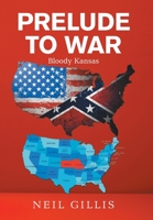 Prelude to War: Bloody Kansas 1664176020 Book Cover