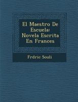 El Maestro de Escuela: Novela Escrita En Frances 1249975336 Book Cover