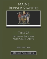 Maine Revised Statutes 2020 Edition Title 25 Internal Security And Public Safety B08JJJWYNR Book Cover