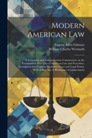 Modern American Law: A Systematic and Comprehensive Commentary on the Fundamental Principles of American law and Procedure, Accompanied by Leading ... With A rev. ed. of Blackstone's Commentaries 1021406961 Book Cover
