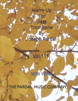 Warm-Up For Jazz Trombone By Joseph Pardal Vol.111: NEW YORK B0B4WRPW8S Book Cover