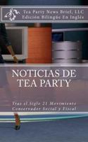 Noticias de Tea Party: Tras el Siglo 21 Movimiento Conservador Social y Fiscal 1466301503 Book Cover