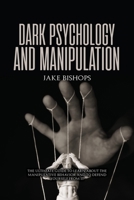 Dark Psychology and Manipulation: The Ultimate Guide to Learn about the Manipulative Behavior and to Defend Yourself from It 1801919496 Book Cover