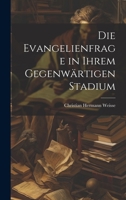 Die Evangelienfrage in Ihrem Gegenwärtigen Stadium 1021997803 Book Cover
