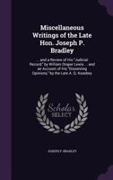 Miscellaneous Writings of the Late Hon. Joseph P. Bradley, Associate Justice of the Supreme Court of the United States 1343273315 Book Cover