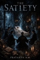 The Satiety (A supernatural psychological horror novel): A Dark Psychological Horror Thriller About a Support Group That Eases Final Moments by ... an Ancient Entity Demanding Souls in Return. B0GHG1DD88 Book Cover